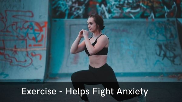 Exercise-helps fights and cope with nervousness and keeps mind away from racing thoughts