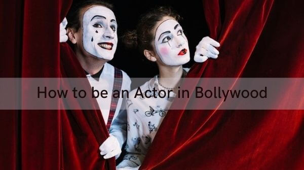 How to be an Actor is no more a dream left unfilled. Here is the complete guide for the same.