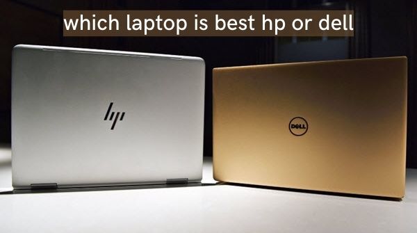 Comparison among Dell Vs HP laptop and best among both.