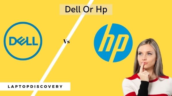 Regarding the selection among Dell or Hp laptops.