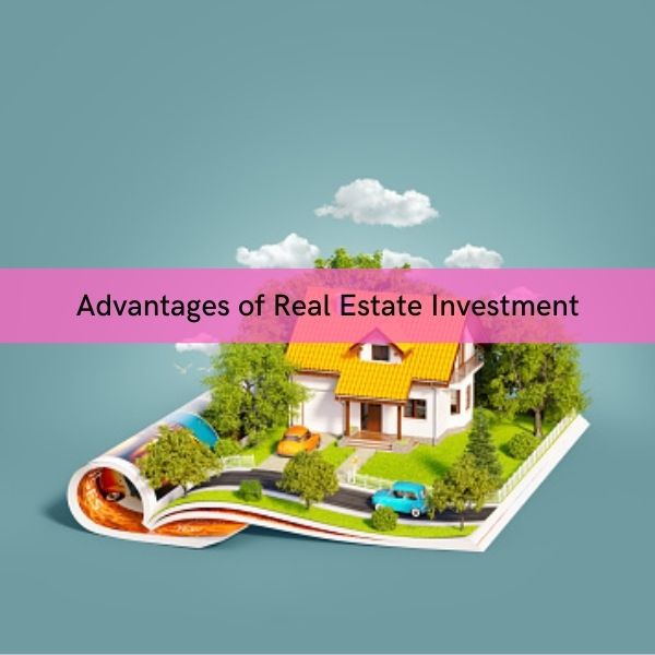 Detail information about advantages of real estate investment in India.