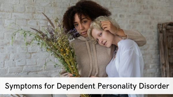 Dependent personality disorder- where they are too dependent on others for care, decisions and advice. Life gets disrupted.